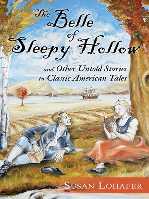 cover image of The Belle of Sleepy Hollow and Other Untold Stories in Classic American Tales